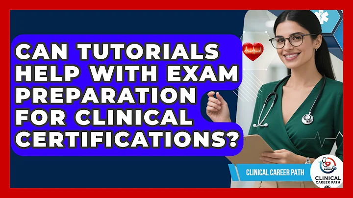 Can Tutorials Help With Exam Preparation For Clinical Certifications? - Clinical Career Path