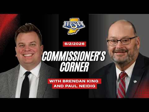 IHSAA Commissioner's Corner with Brendan King - 6/2/2026