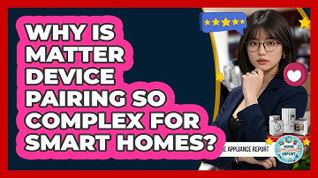 Why Is Matter Device Pairing So Complex For Smart Homes? - Home Appliance Report