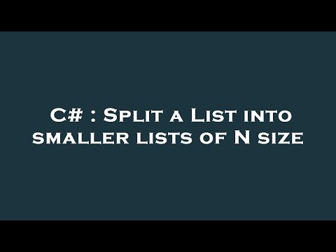 C# : Split a List into smaller lists of N size