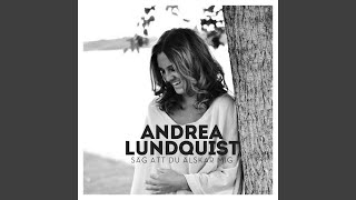 Video thumbnail of "Andrea Lundquist - Säg Att Du Älskar Mig"