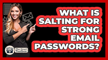 What Is Salting For Strong Email Passwords? - TheEmailToolbox.com