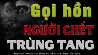 Gọi Hồn Người Chết Trùng Tang - Truyện ma có thật mới nhất 2018