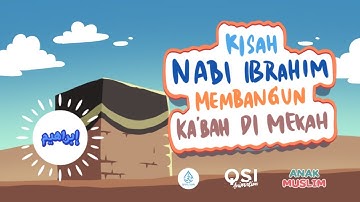 Kisah Nabi Ibrahim AS || Membangun Ka