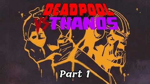 Deadpool VS Thanos Part 1