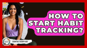 How To Start Habit Tracking? - Cognitive Therapy Hub