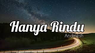 Andmesh - Hanya Rindu || Lirik