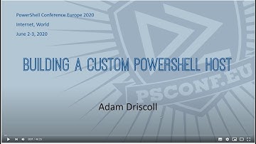 Building a Custom PowerShell Host - Adam Driscoll - PSCONFEU 2020