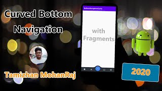 Curved bottom navigation bar with Fragments | Android Studio | 2020 | Tamizhan MohanRaj