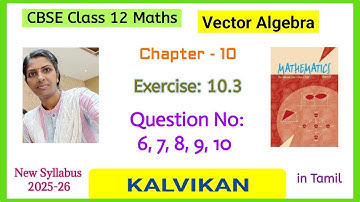 Cbse Class 12 Maths Chapter 10 Vector Algebra Exercise 10.3 Question 6 to 10 in Tamil by Kalvikan 