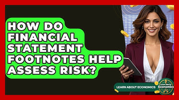 How Do Financial Statement Footnotes Help Assess Risk? - Learn About Economics
