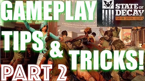 State of Decay year one survival edition tips and tricks! - PART 2