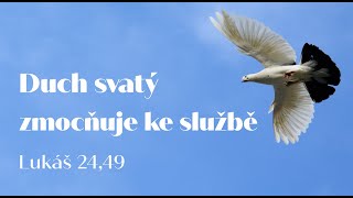 Duch svatý zmocňuje ke službě (Lk 24,49) | Jaroslav Kernal (5. května 2024)