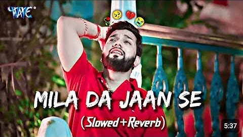 Mila Da Jaan Se | Neelkamal Singh New Sad Song 😥🎶 | Slowed + Reverb | Lofimusic 380 |