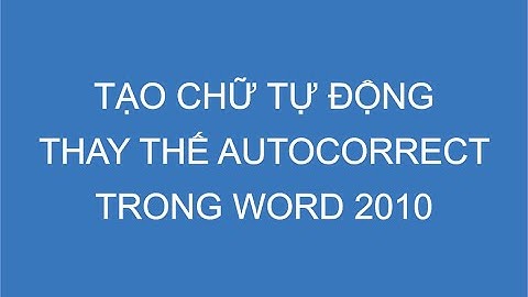 Tạo chữ tự động thay thế Autocorrect trong Word 2010