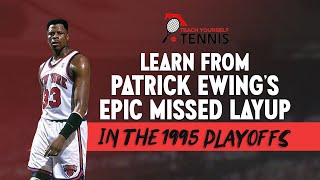 Learn From Patrick Ewing's Epic Missed Layup In The 1995 Playoffs