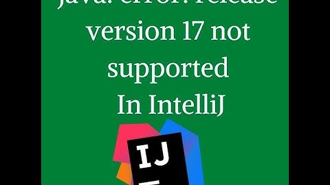 IntelliJ java  error release version 17 not supported