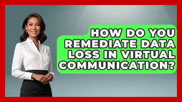 How Do You Remediate Data Loss In Virtual Communication? - Virtual Communication Hub