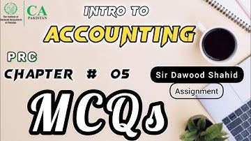 Intro to Accounting Chapter 05 MCQs | Sir Dawood Shahid Assignment Solution | CA