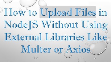 How to Upload Files in NodeJS Without Using External Libraries Like Multer or Axios