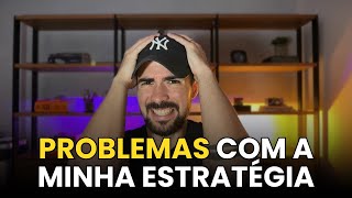 O PROBLEMA GRAVE da minha estratégia!