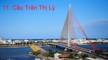 Top 10 cầu dây văng lớn và đẹp nhất Việt Nam ( 5.2018 )