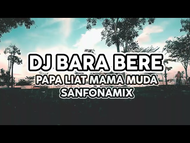 Dj Bara bere 2022 papa liat mama muda x sanfonamix x akimilaku kimpo tik tok viral remix class=