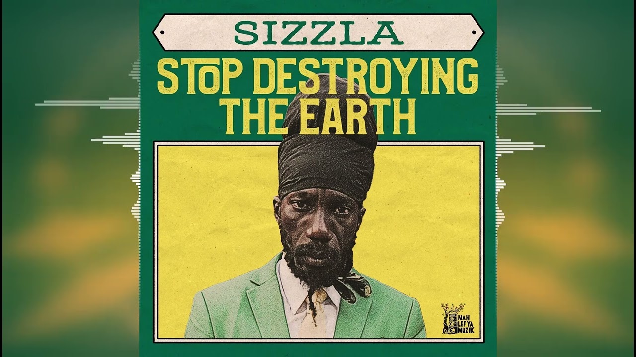 Sizzla - Stop Destroying The Earth [Nah Lef Ya Muzik] Reggae 2022