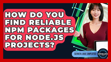 How Do You Find Reliable Npm Packages For Node.js Projects? - Server Logic Simplified