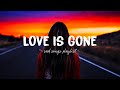 Love Is Gone ♫ Sad songs playlist for broken hearts ~ Depressing Songs 2024 That Will Make You Cry