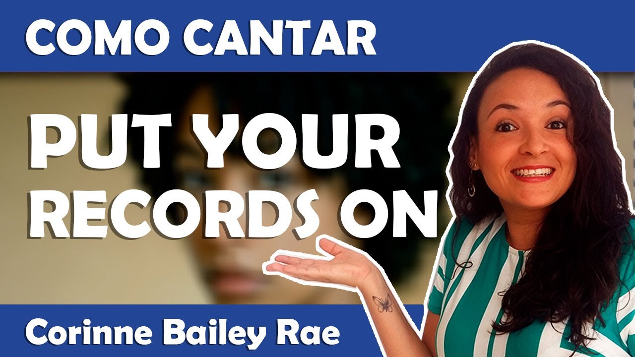 Como cantar PUT YOUR RECORDS ON (Corinne Bailey Rae) letra, pronúncia