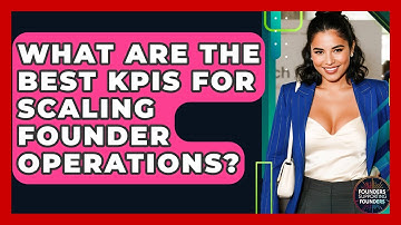 What Are The Best KPIs For Scaling Founder Operations? - Founders Supporting Founders