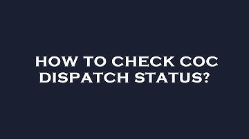 How to check coc dispatch status?