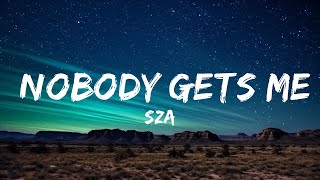 Sza  Nobody Gets Me s   20 Min S