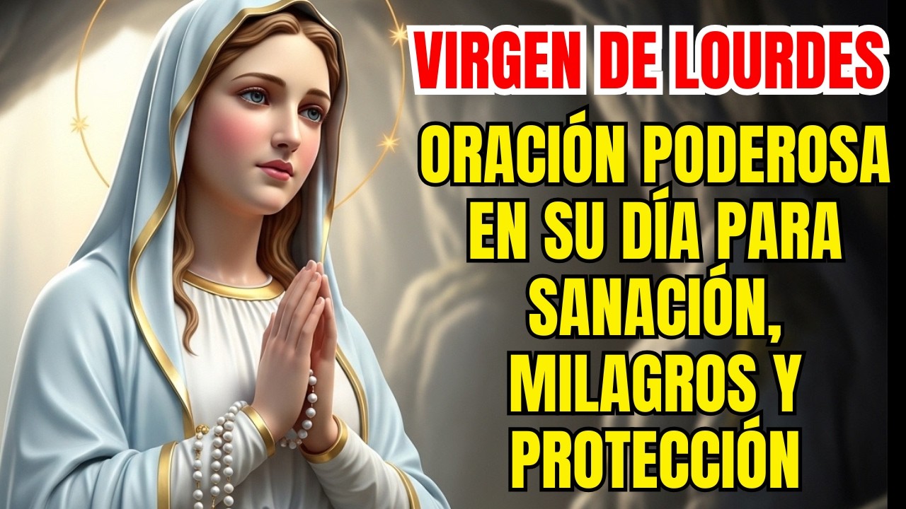 HOY ES EL DÍA DE LA VIRGEN DE LOURDES - RECIBE TU MILAGRO