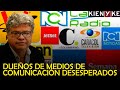 DUEÑOS DE MEDIOS DE COMUNICACIÓN ESTÁN DESESPERADOS / WILSON ARIAS