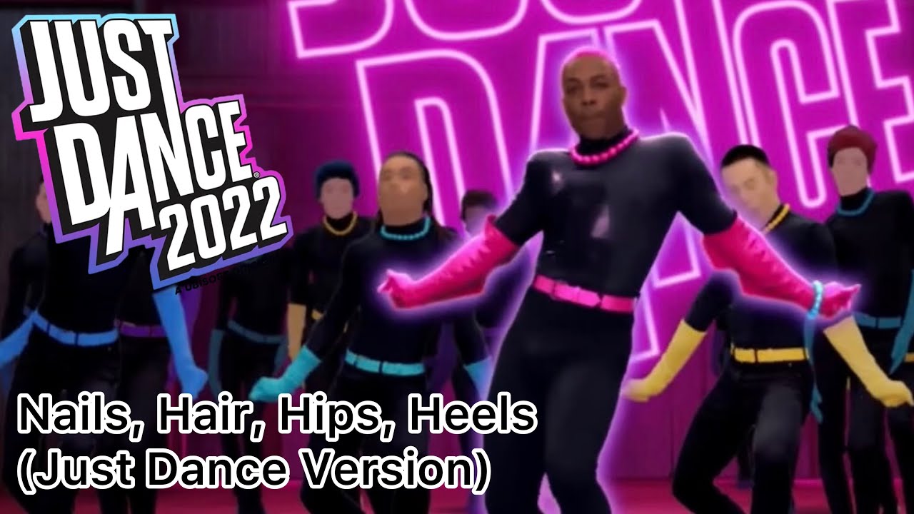 Just Dance 2022 Nails, Hair, Hips, Heels (Just Dance Version) YouTube