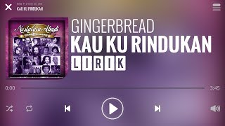 Gingerbread - Kau Ku Rindukan [Lirik]