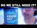 Do we still need iodized salt? (wtf even is it?)