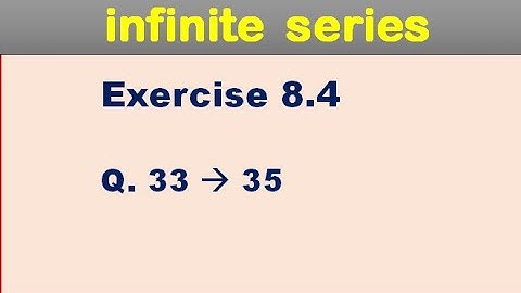 Mathematical Methods Infinite series Exercise 8.4 Q 33, 34, 35 for BS Math.