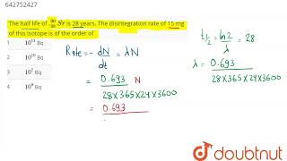 The half life of ._38^90Sr is 28 years. The disintegration rate of 15 mg of this isotope is of t...