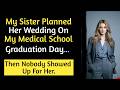My sister planned her WEDDING on my MEDICAL SCHOOL GRADUATION day… then nobody showed up for her.