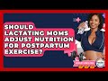 Should Lactating Moms Adjust Nutrition For Postpartum Exercise? - Fertility Fitness Pro