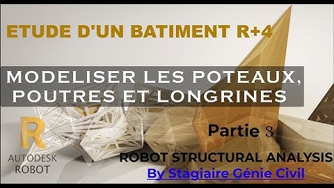 MODELISER LES POTEAUX, POUTRES ET LONGRINES: R+4 TUTORIELS ROBOTSTRUCTURAL ANALYSIS