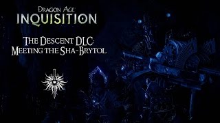 Dragon Age : Inquisition : The Descent DLC - Meeting the Sha-Brytol