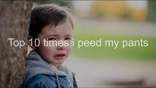 The Top 10 Times I Peed My Pants