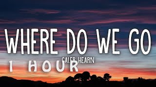 [1 HOUR 🕐 ] Caleb Hearn - Where Do We Go from Here (Lyrics)