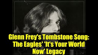 Glenn Frey's Tombstone Song: The Eagles' 'It's Your World Now' Legacy
