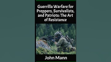 Guerrilla Warfare for Preppers, Survivalists, and Patriots: The Art of Resistance