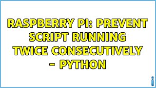 Raspberry Pi: prevent script running twice consecutively - Python